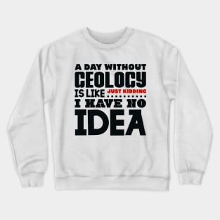 A day without geology is like Crewneck Sweatshirt